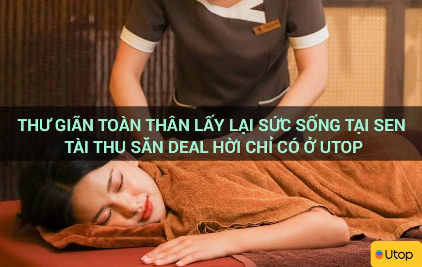 Thư giãn toàn thân lấy lại sức sống tại Sen Tài Thu săn deal hời chỉ có ở Utop