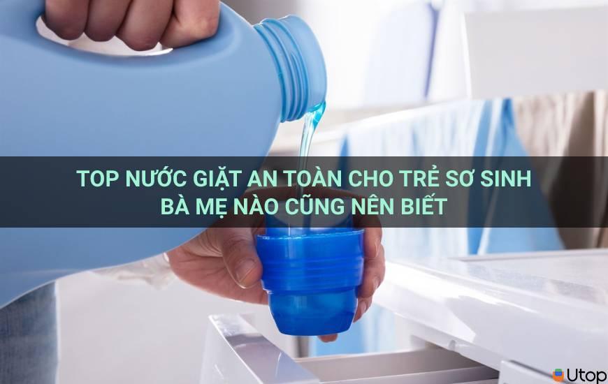 Top nước giặt an toàn cho trẻ sơ sinh bà mẹ nào cũng nên biết