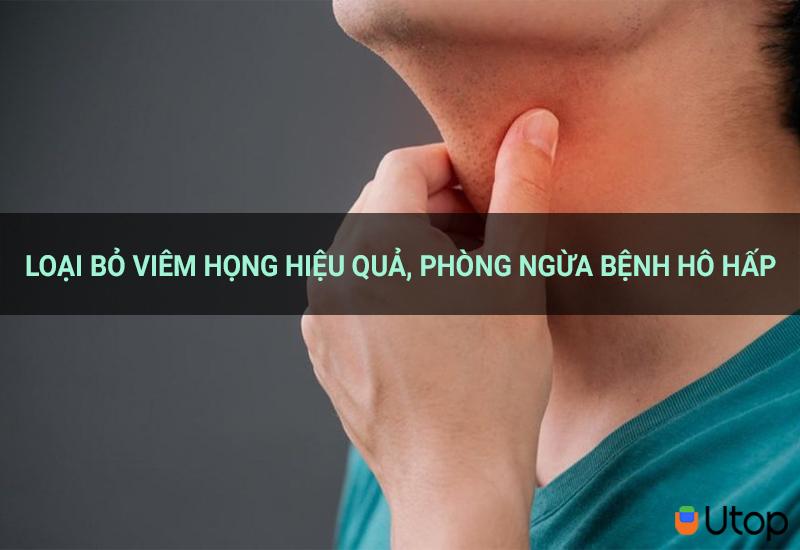 Loại bỏ viêm họng hiệu quả, phòng ngừa bệnh hô hấp