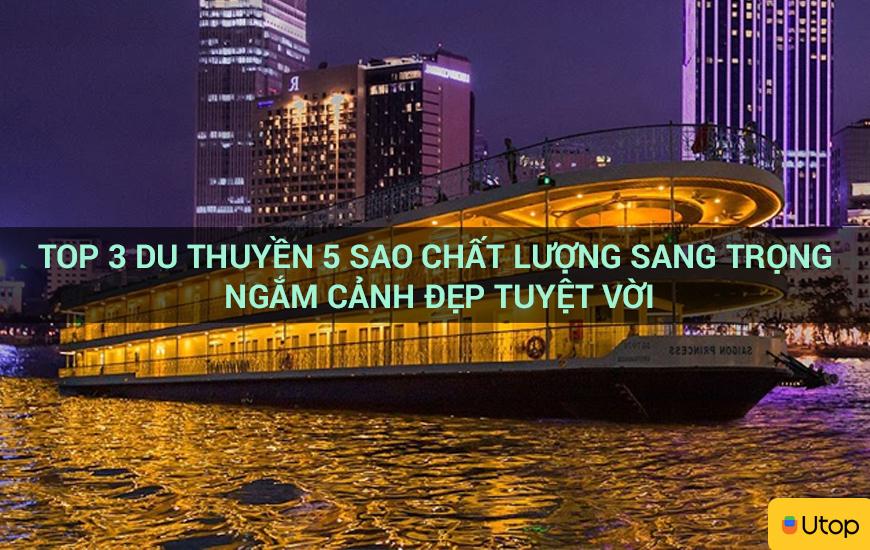 Top 3 du thuyền 5 sao chất lượng sang trọng ngắm cảnh đẹp tuyệt vời