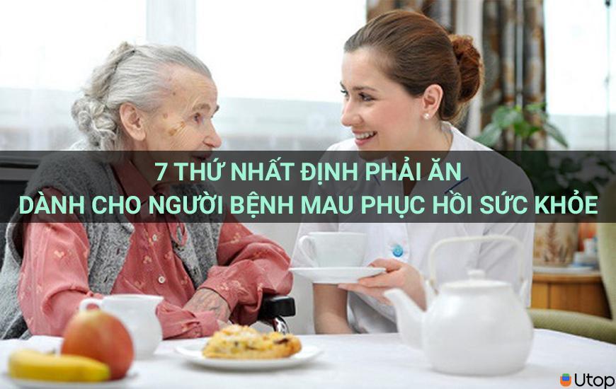 7 thứ nhất định phải ăn dành cho người bệnh mau hồi phục sức khỏe