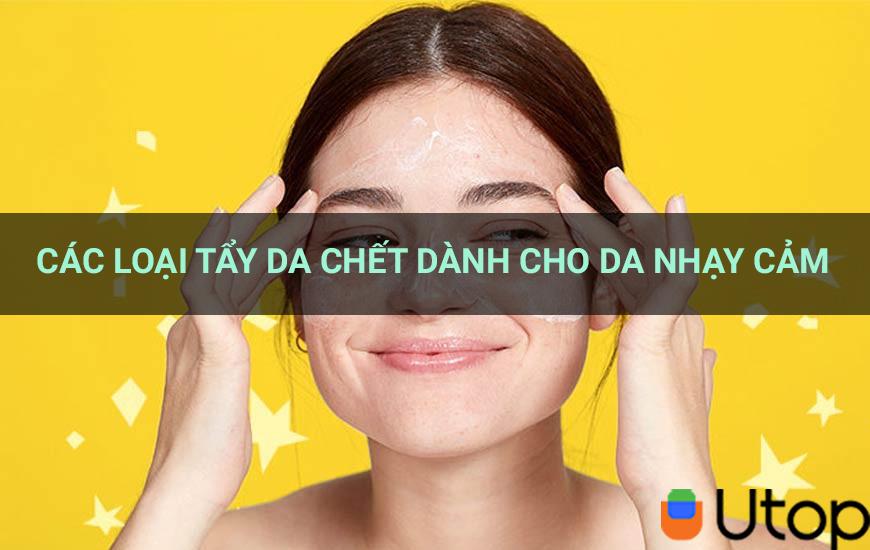 Các loại tẩy da chết dành cho da nhạy cảm cho nàng bỏ túi