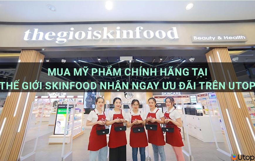 Mua mỹ phẩm chính hãng tại Thế giới Skinfood nhận ngay ưu đãi trên Utop