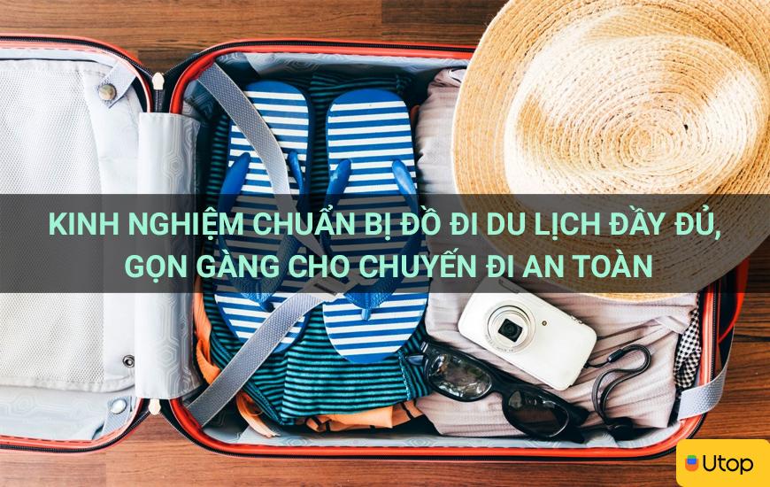 Kinh nghiệm chuẩn bị đồ đi du lịch đầy đủ, gọn gàng cho chuyến đi an toàn