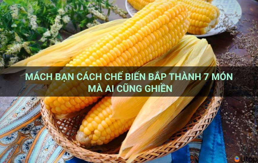 Mách bạn cách chế biến bắp thành 7 món mà ai cũng ghiền