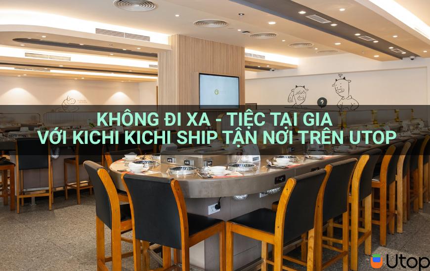 Không đi xa - tiệc tại gia với Kichi Kichi ship tận nơi trên Utop