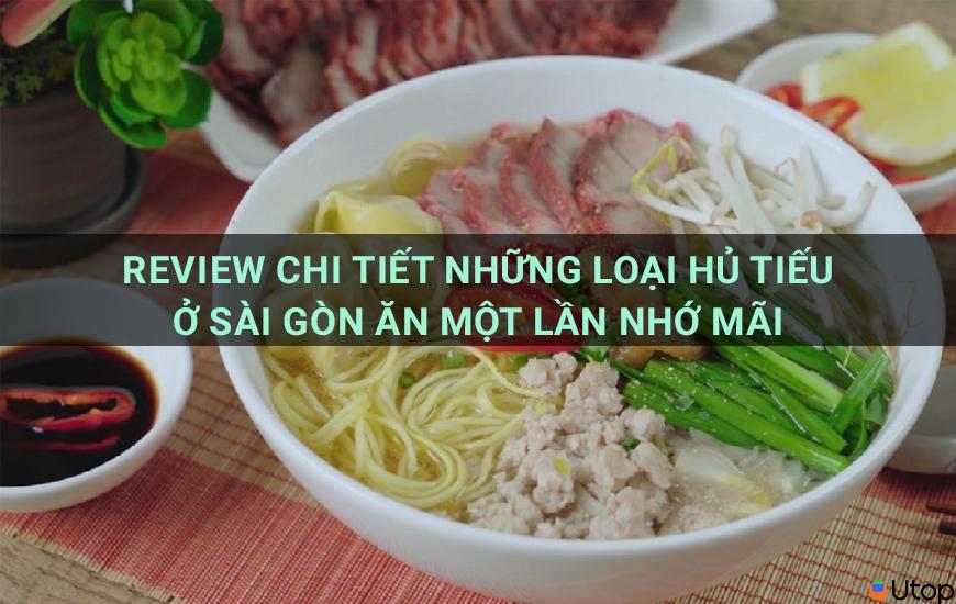 Review chi tiết các loại hủ tiếu ở Sài Gòn ăn một lần nhớ mãi