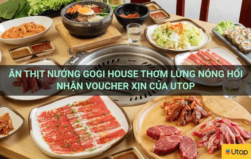 Ăn thịt nướng Gogi House thơm lừng nóng hổi nhận voucher xịn của Utop