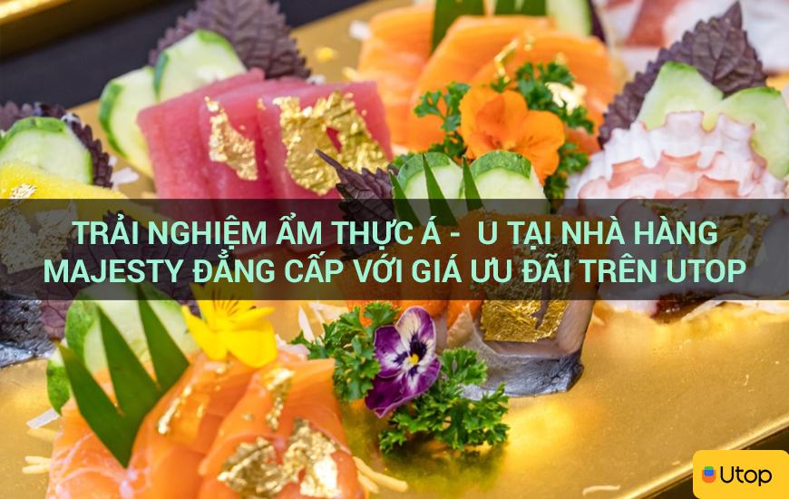 Trải nghiệm ẩm thực Á -  u tại Nhà hàng Majesty đẳng cấp với giá ưu đãi trên Utop