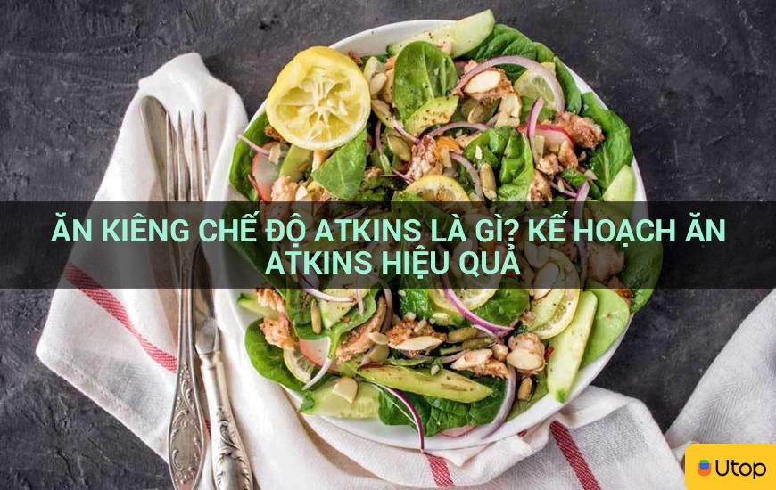 Ăn kiêng chế độ Atkins là gì? Kế hoạch ăn Atkins hiệu quả