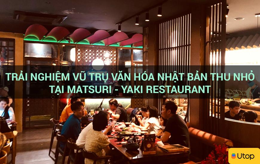 Trải nghiệm vũ trụ văn hóa Nhật Bản thu nhỏ tại Matsuri - Yaki Restaurant