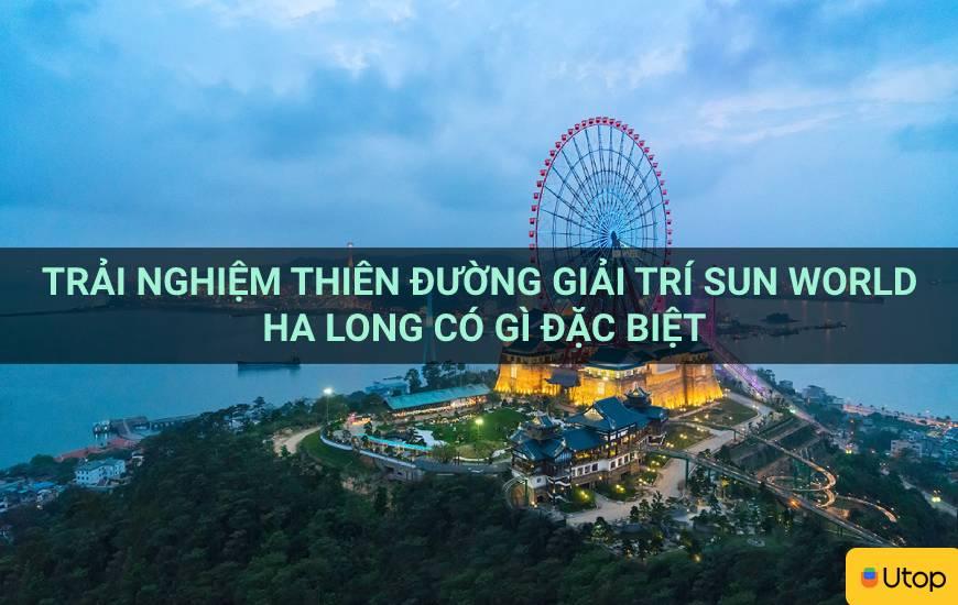 Trải nghiệm thiên đường giải trí Sun World Ha Long có gì đặc biệt