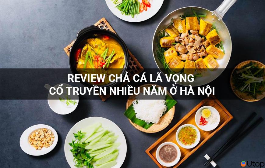 Review chả cá Lã Vọng cổ truyền nhiều năm ở Hà Nội