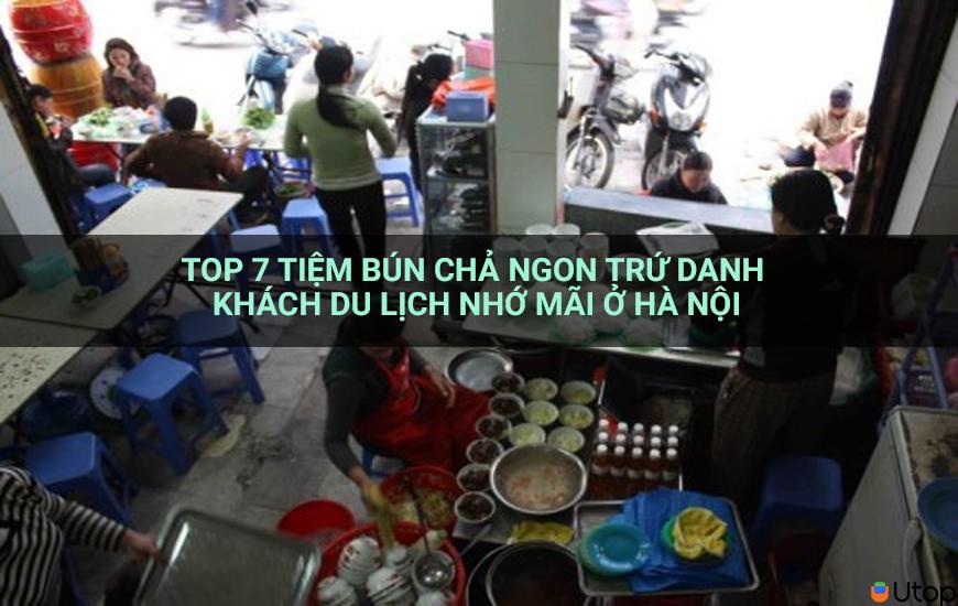 Top 7 tiệm bún chả ngon trứ danh khách du lịch nhớ mãi ở Hà Nội