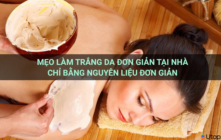 Mẹo làm trắng da đơn giản tại nhà chỉ bằng nguyên liệu đơn giản 