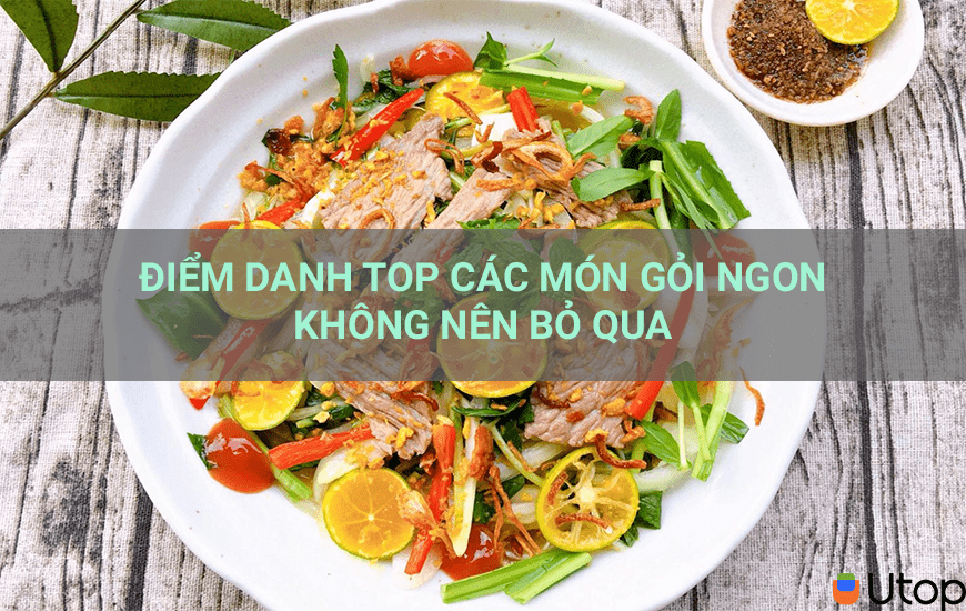 ĐIỂM DANH TOP CÁC MÓN GỎI NGON KHÔNG NÊN BỎ QUA