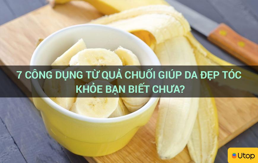 7 công dụng từ quả chuối giúp da đẹp tóc khỏe bạn biết chưa?