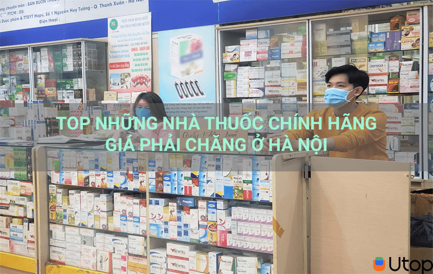 Top những nhà thuốc chính hãng giá phải chăng ở Hà Nội