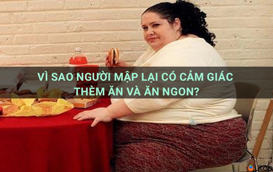 Vì sao người mập lại có cảm giác thèm ăn và ăn ngon?