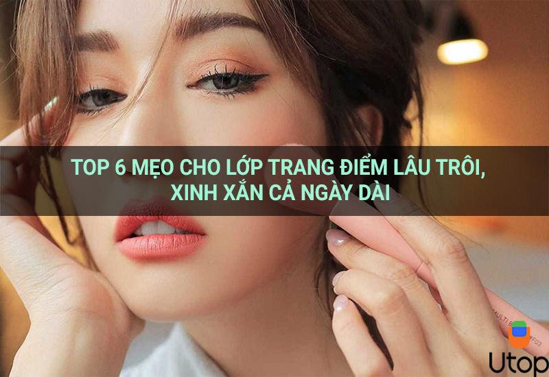 Top 6 mẹo cho lớp trang điểm lâu trôi, xinh xắn cả ngày dài