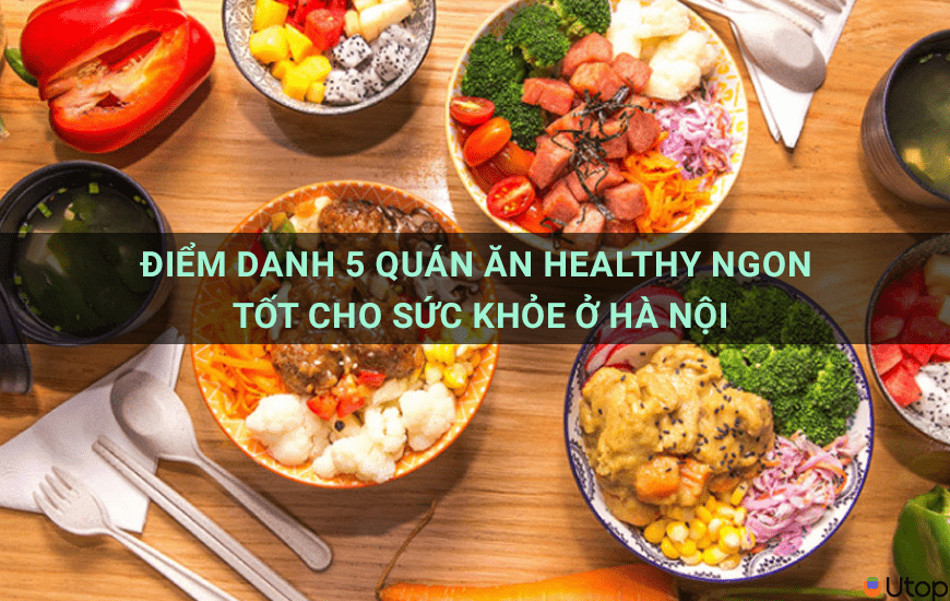 Điểm danh 5 quán ăn Healthy ngon tốt cho sức khỏe ở Hà Nội