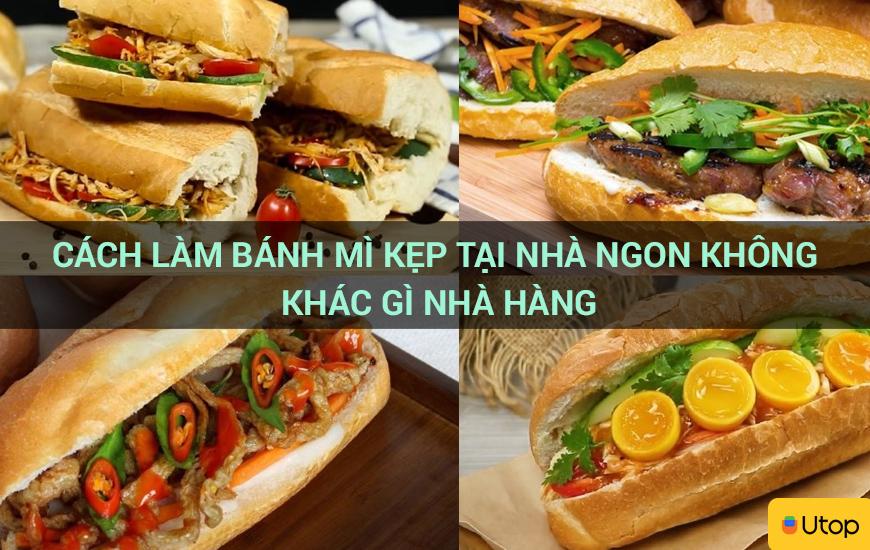 Cách làm bánh mì kẹp tại nhà ngon không khác gì nhà hàng