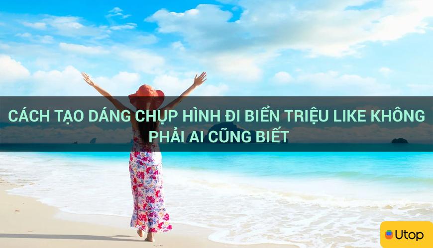 Cách tạo dáng chụp hình đi biển triệu like không phải ai cũng biết