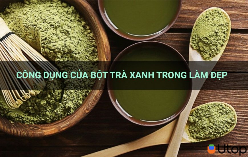 Khám phá công dụng bất ngờ của bột trà xanh trong làm đẹp