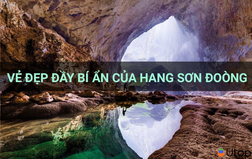 Khám phá và chiêm ngưỡng vẻ đẹp đầy bí ẩn của Hang Sơn Đoòng