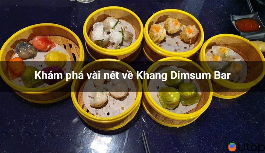 Khám phá vài nét về Khang Dimsum Bar