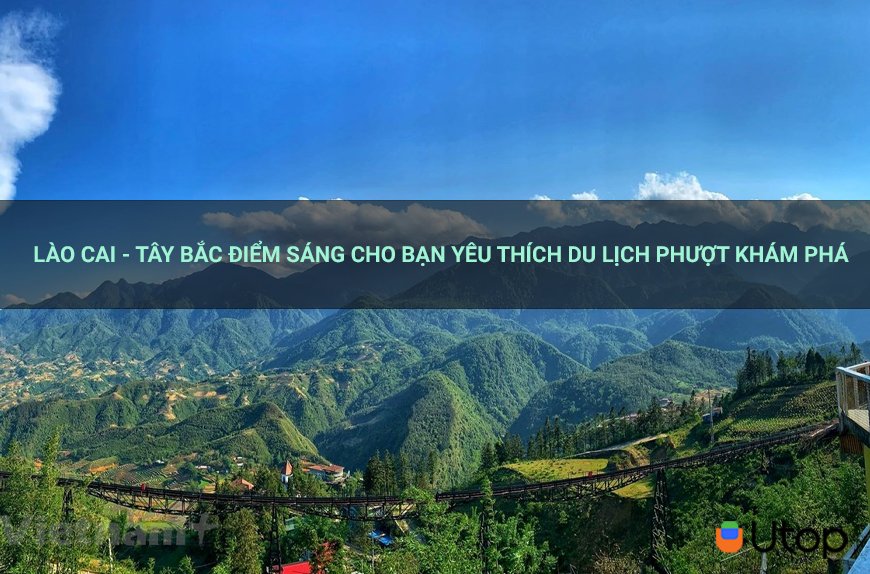 Lào Cai - Tây Bắc điểm sáng cho bạn yêu thích du lịch phượt khám phá