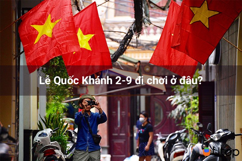 Lễ Quốc Khánh 2-9 đi chơi ở đâu để có một kỳ nghỉ ý nghĩa nhất?