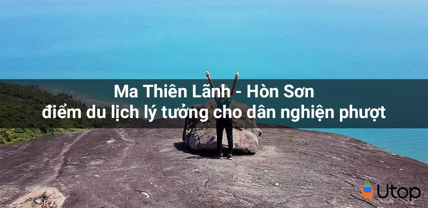 Ma Thiên Lãnh - Hòn Sơn điểm du lịch lý tưởng cho dân nghiện phượt