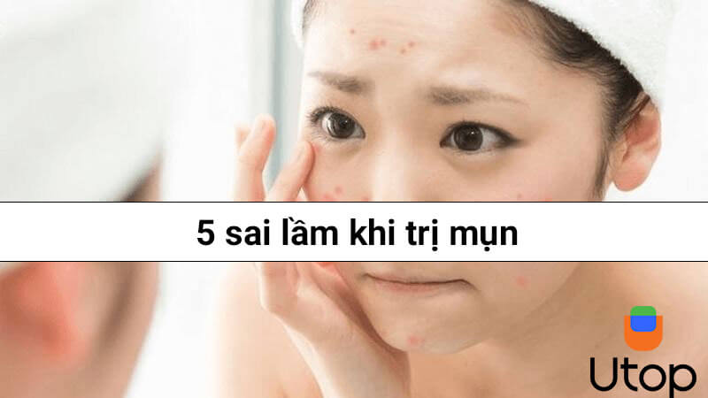 5 sai lầm khi trị mụn