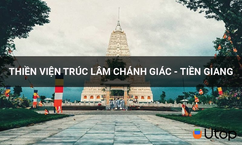 Đến Thiền Viện Trúc Lâm Chánh Giác - Tiền Giang hệt như lạc đến Ấn Độ