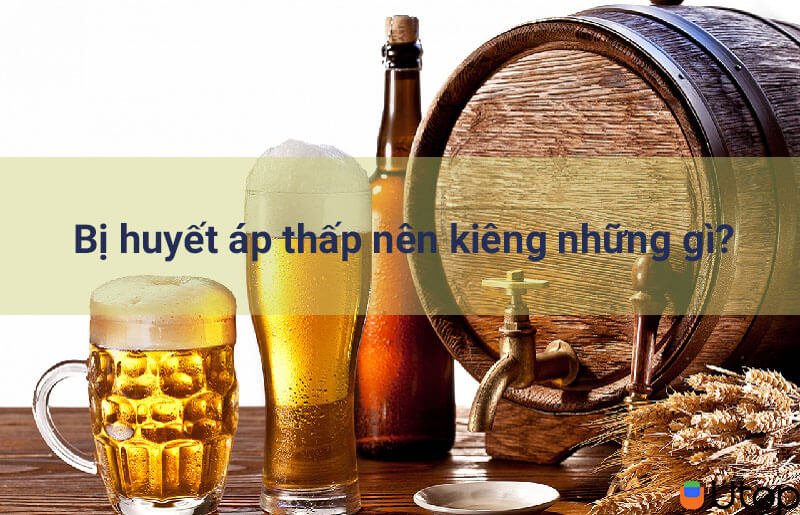 Bị huyết áp thấp nên kiêng gì?