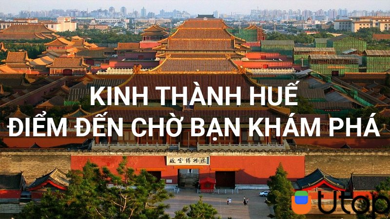 Đừng bỏ qua Đại Nội Kinh Thành Huế với nhiều điều chờ bạn khám phá