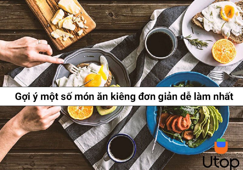 Gợi ý một số món ăn kiêng đơn giản dễ làm nhất