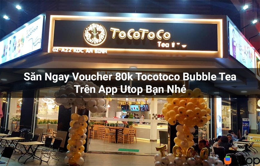 Săn Ngay Voucher 80k Tocotoco Bubble Tea Trên App Utop Bạn Nhé