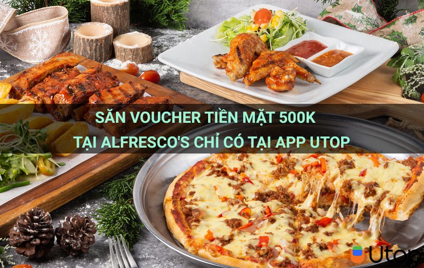 Săn voucher tiền mặt 500k tại Alfresco's chỉ có tại app Utop