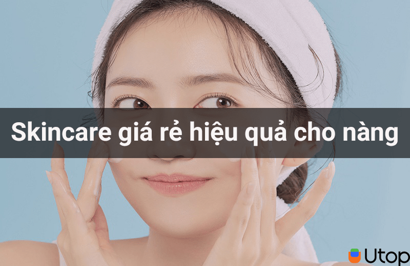 Skincare giá rẻ nhưng vẫn chăm được da cho nàng tiết kiệm nhất