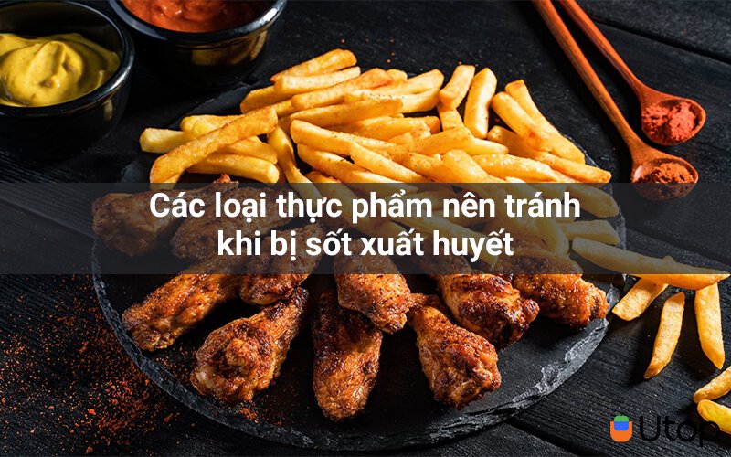 Các loại thực phẩm nên tránh khi bị sốt xuất huyết