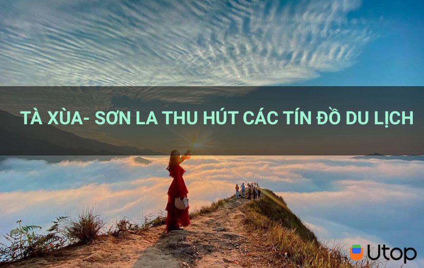 Tà Xùa- Sơn La có gì mà thu hút các tín đồ du lịch đến thế?