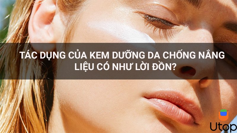 Tác dụng của kem dưỡng da chống nắng có thật sự như quảng cáo?