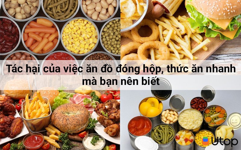 Tác hại của việc ăn đồ đóng hộp, thức ăn nhanh mà bạn nên biết