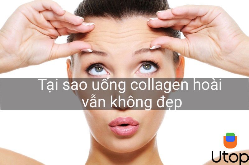 Tại sao uống collagen hoài không đẹp?