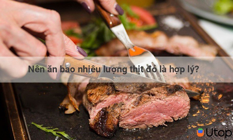 Nên ăn bao nhiêu lượng thịt đỏ là hợp lý?