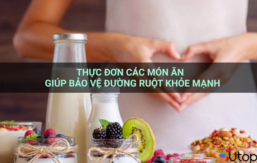 Thực đơn các món ăn giúp bảo vệ đường ruột khỏe mạnh