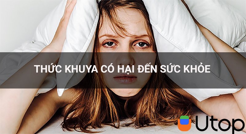 Thức khuya có tác hại như thế nào đến sức khỏe mà bạn cần tránh?