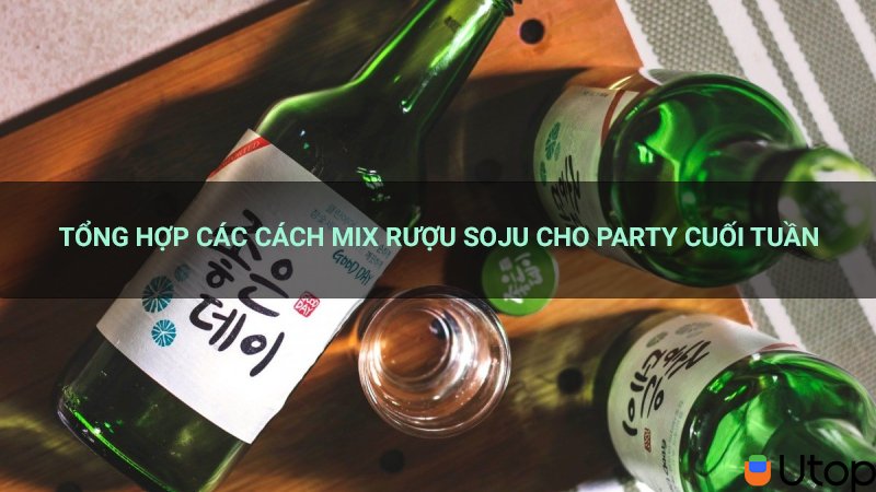 Tổng hợp các cách mix rượu soju cho party cuối tuần đầy năng động